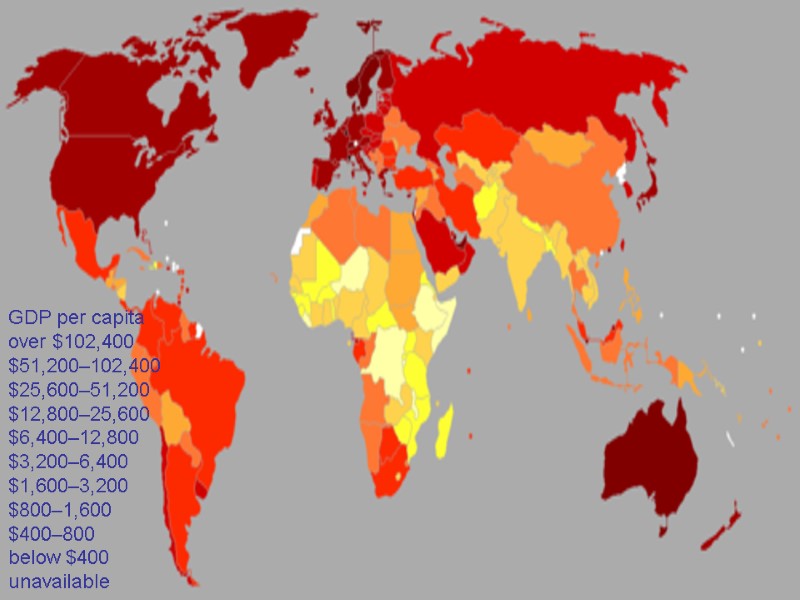 GDP per capita over $102,400 $51,200–102,400 $25,600–51,200 $12,800–25,600 $6,400–12,800 $3,200–6,400 $1,600–3,200 $800–1,600 $400–800 below